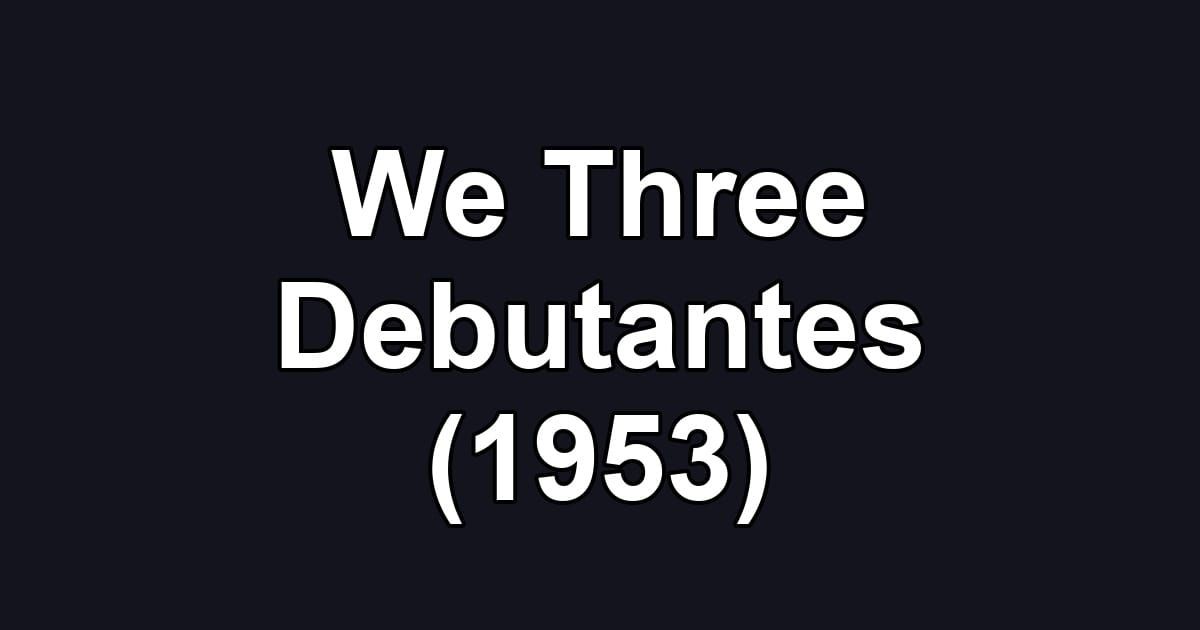 We Three Debutantes (1953)