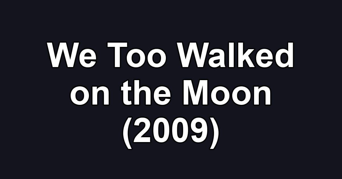 We Too Walked on the Moon (2009)