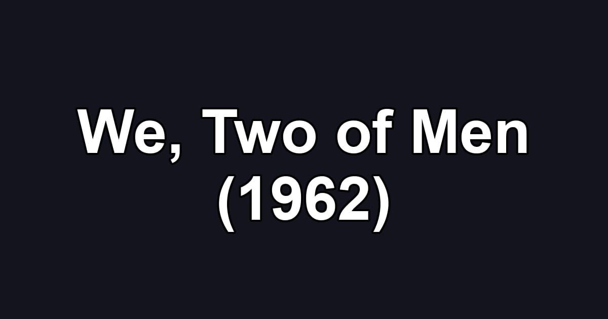We, Two of Men (1962)