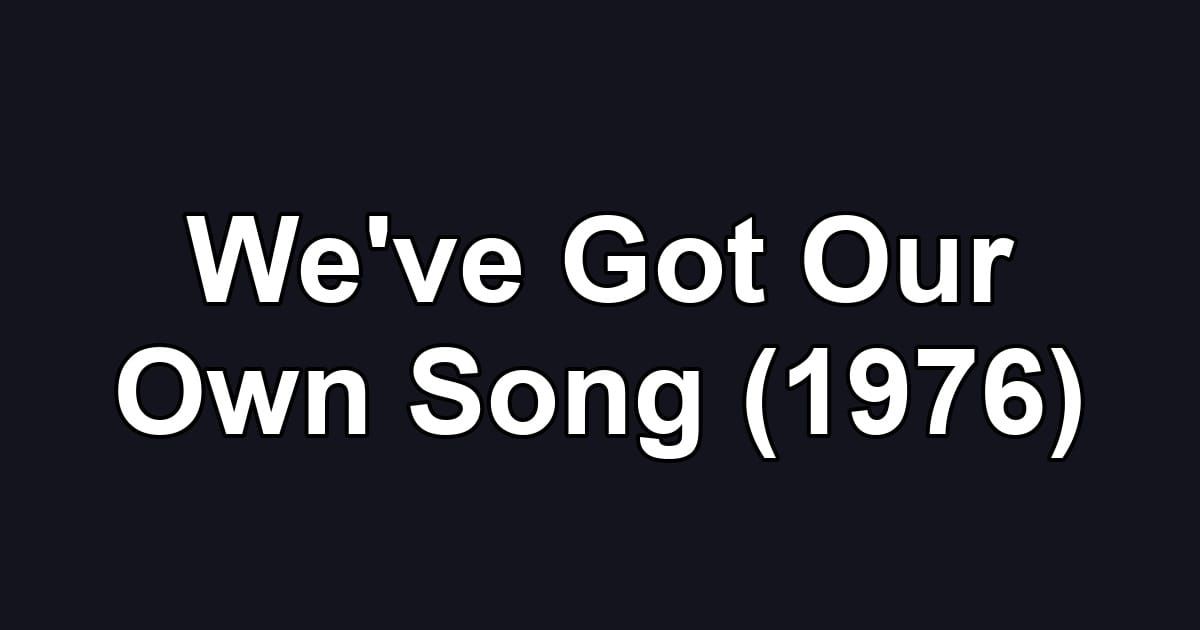 We've Got Our Own Song (1976)