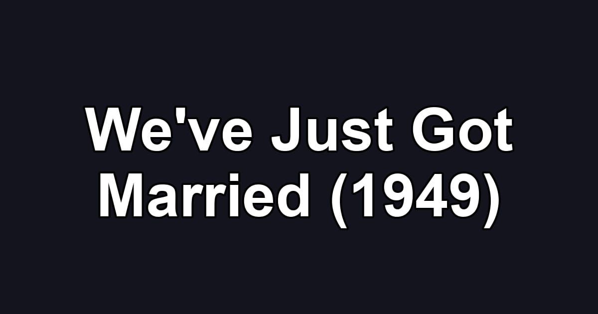 We've Just Got Married (1949)