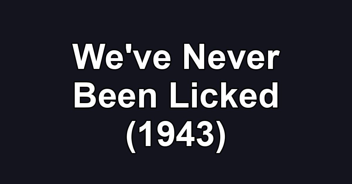 We've Never Been Licked (1943)