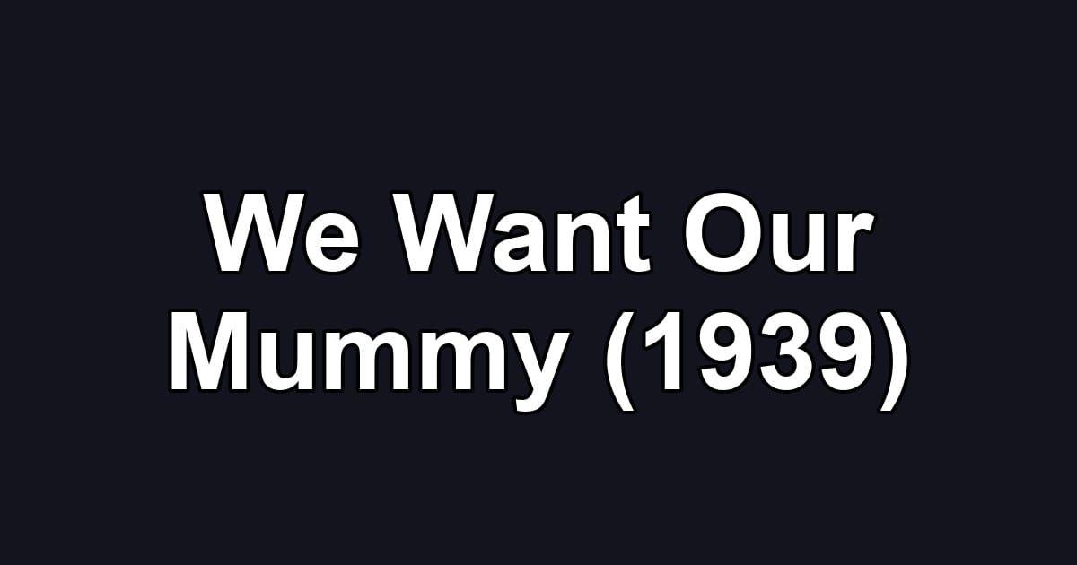 We Want Our Mummy (1939)