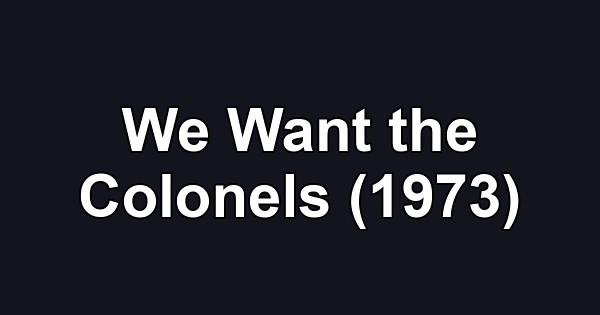 We Want the Colonels (1973)