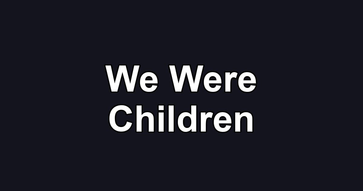 We Were Children