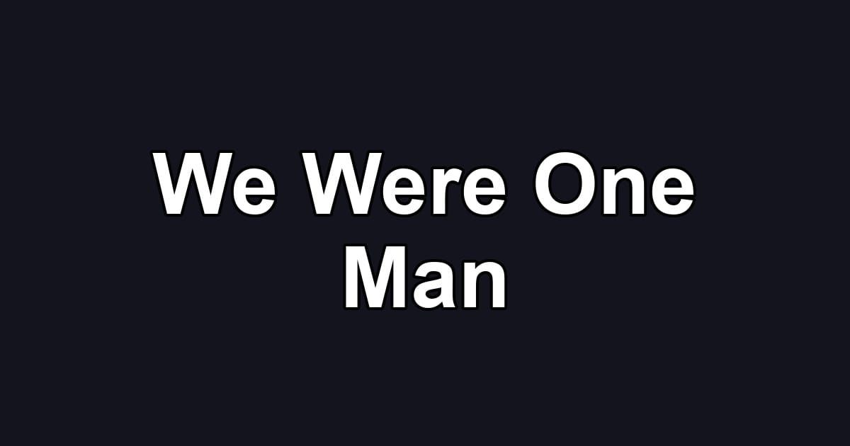 We Were One Man