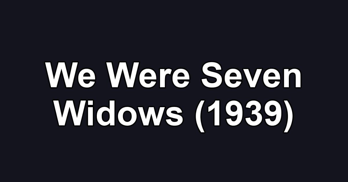 We Were Seven Widows (1939)