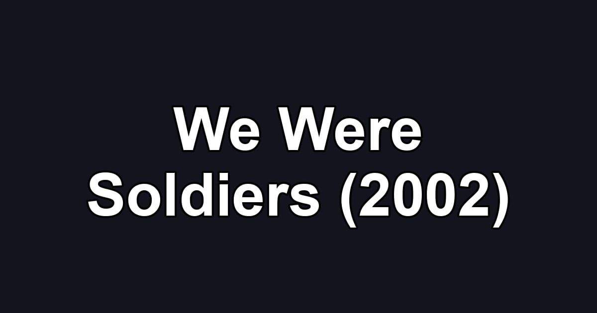 We Were Soldiers (2002)