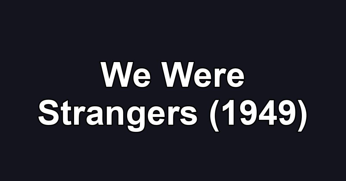 We Were Strangers (1949)