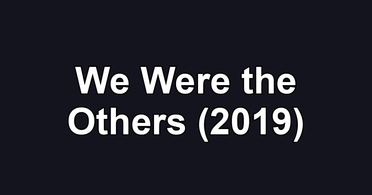 We Were the Others (2019)