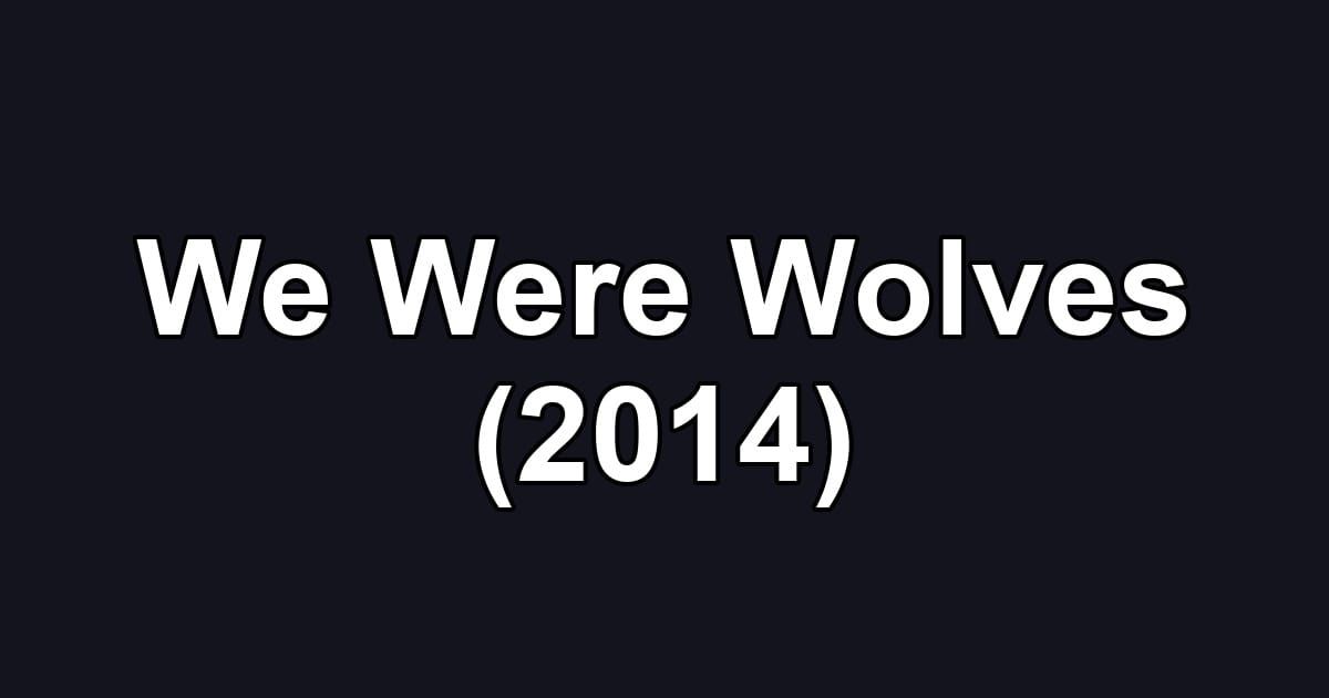 We Were Wolves (2014)