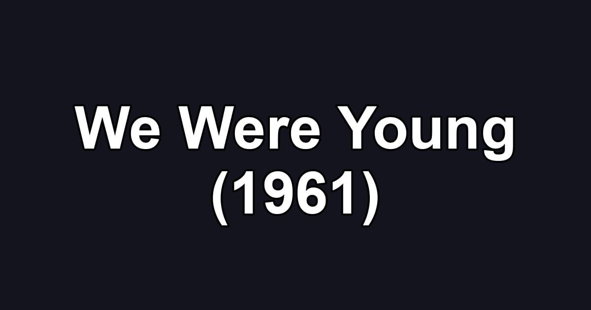 We Were Young (1961)