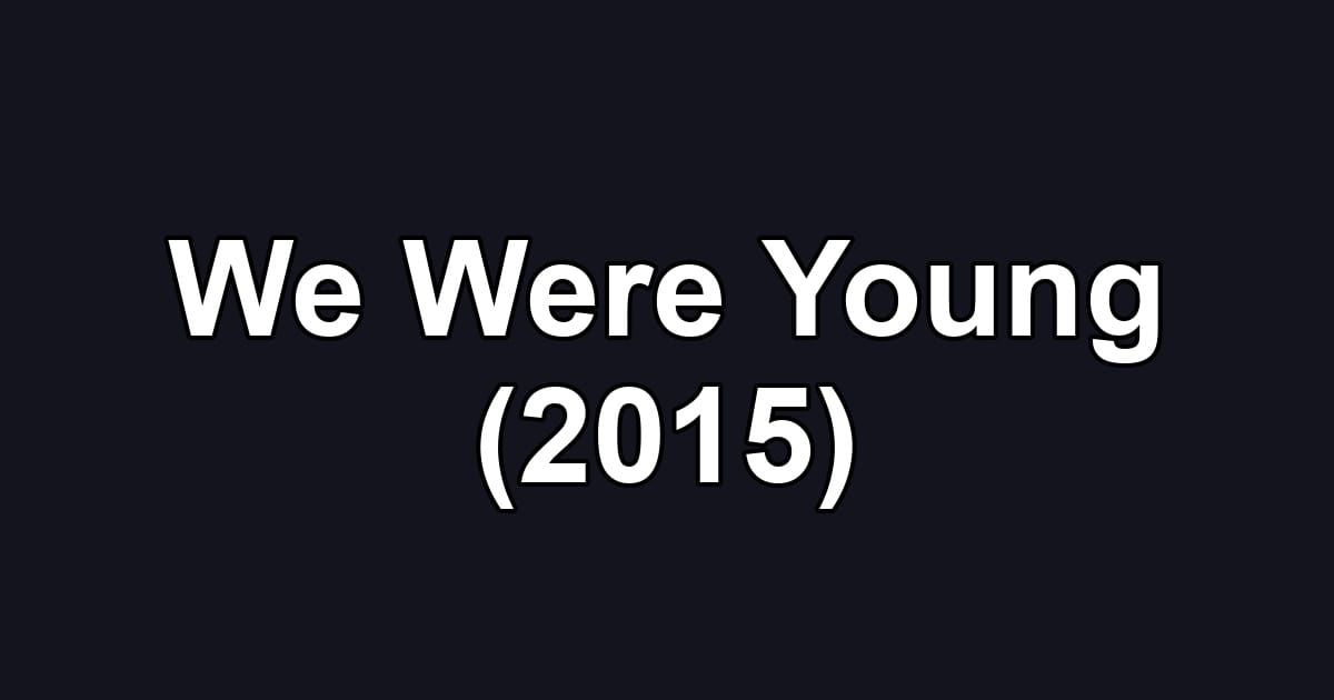 We Were Young (2015)