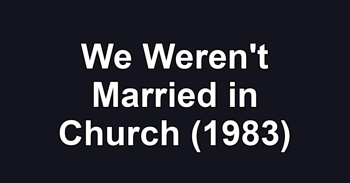 We Weren't Married in Church (1983)