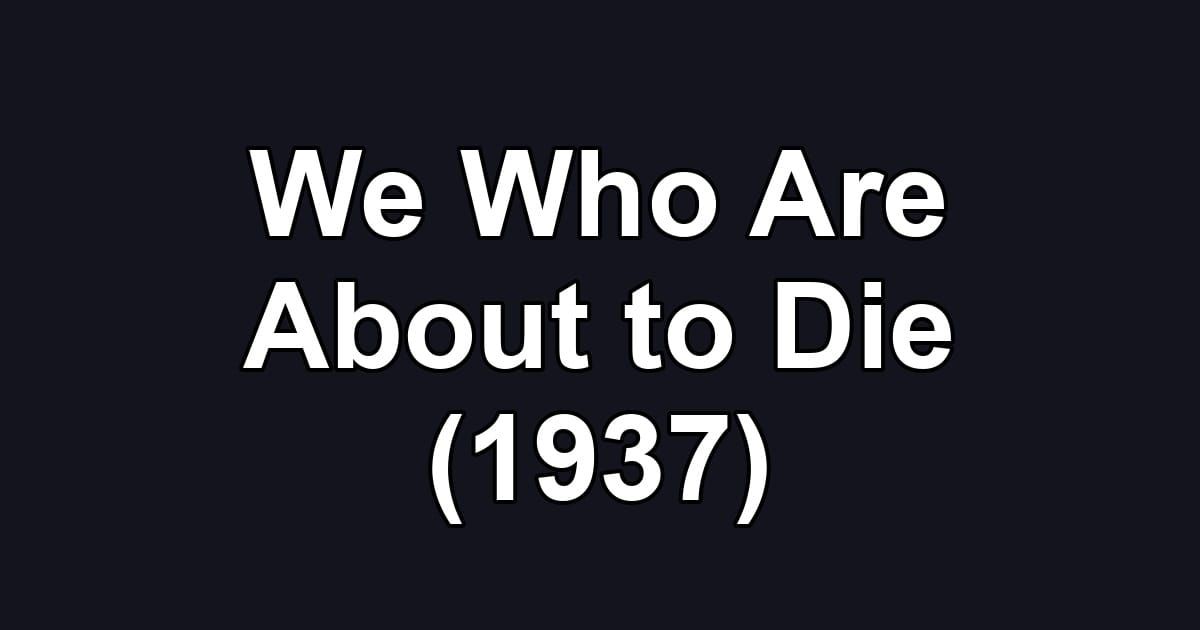We Who Are About to Die (1937)