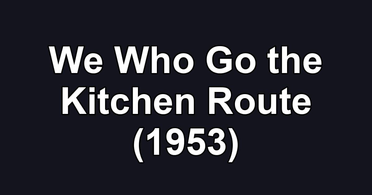We Who Go the Kitchen Route (1953)