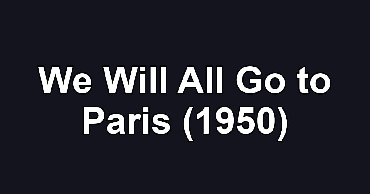 We Will All Go to Paris (1950)
