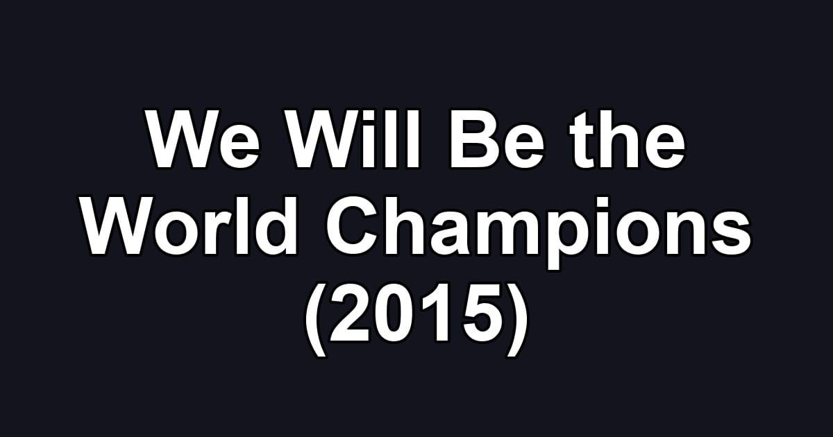 We Will Be the World Champions (2015)