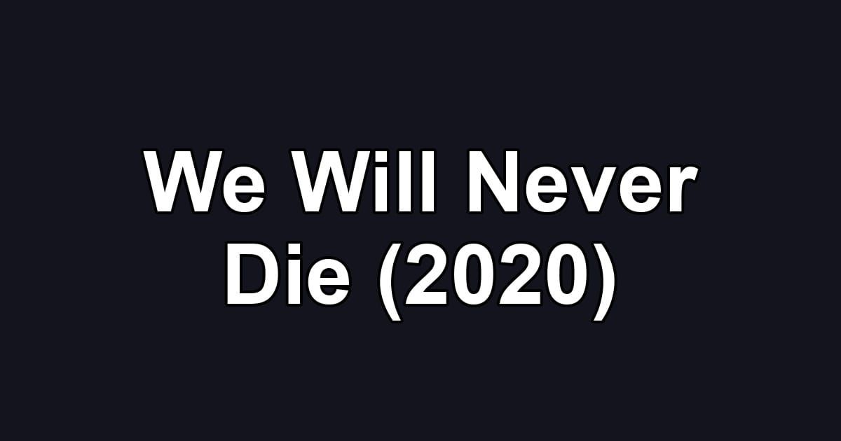 We Will Never Die (2020)