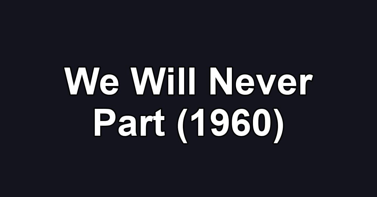 We Will Never Part (1960)