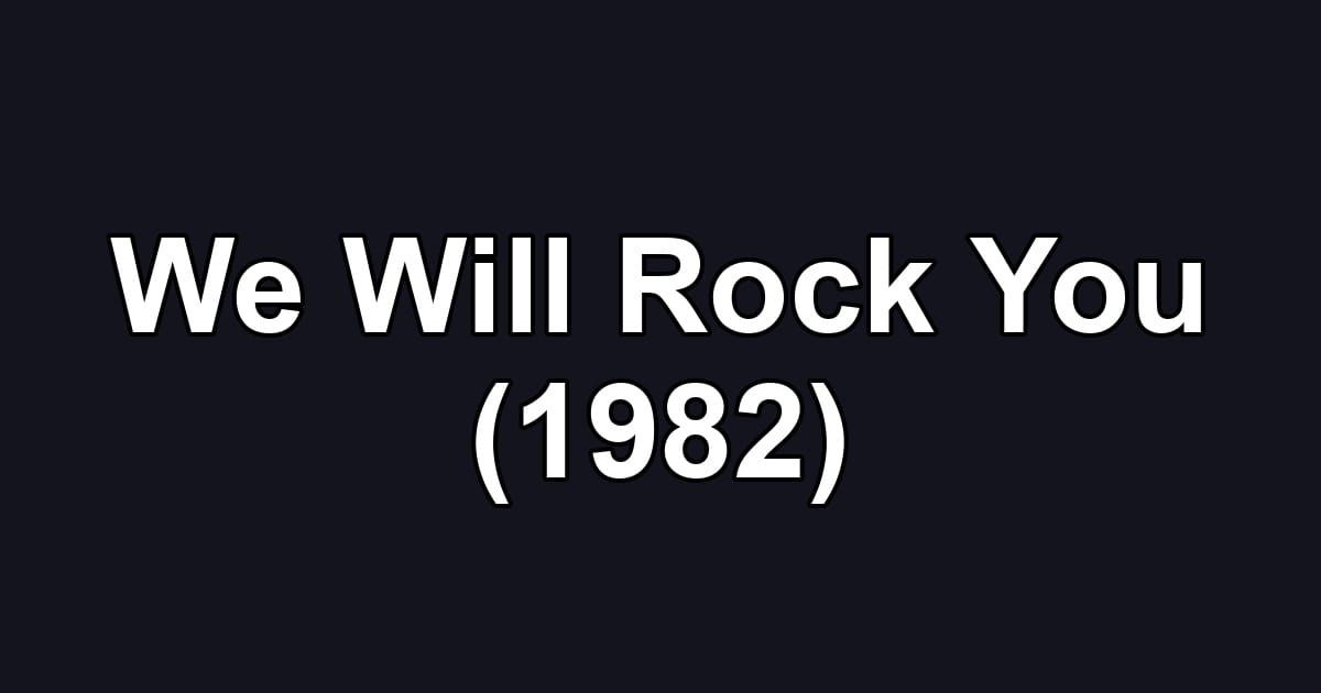 We Will Rock You (1982)