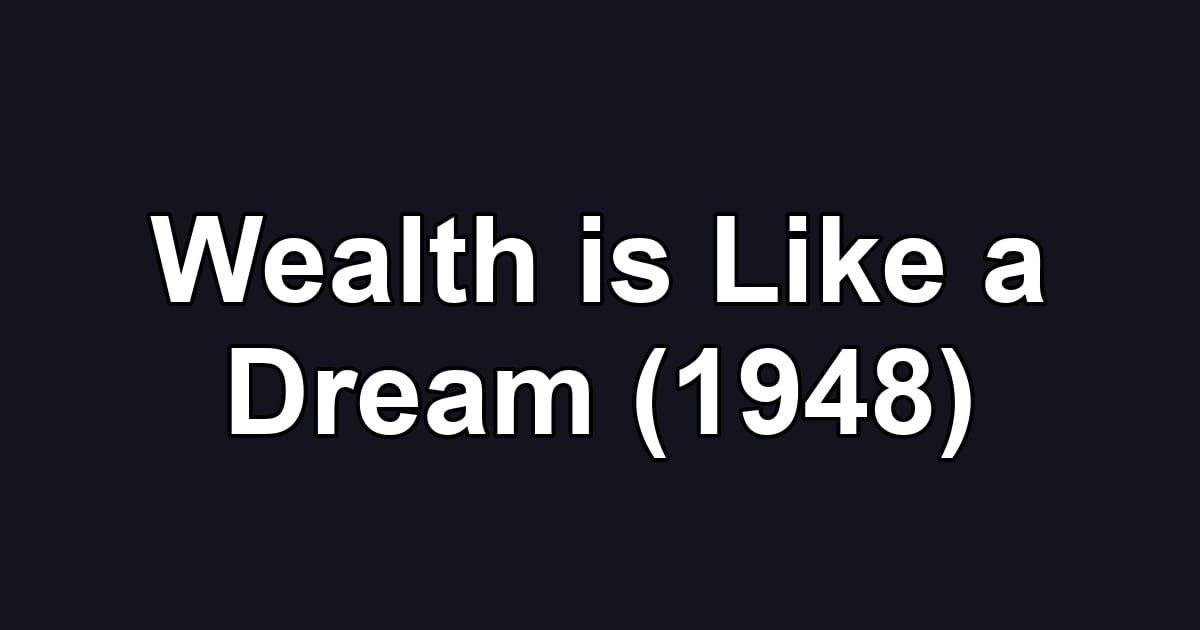 Wealth is Like a Dream (1948)