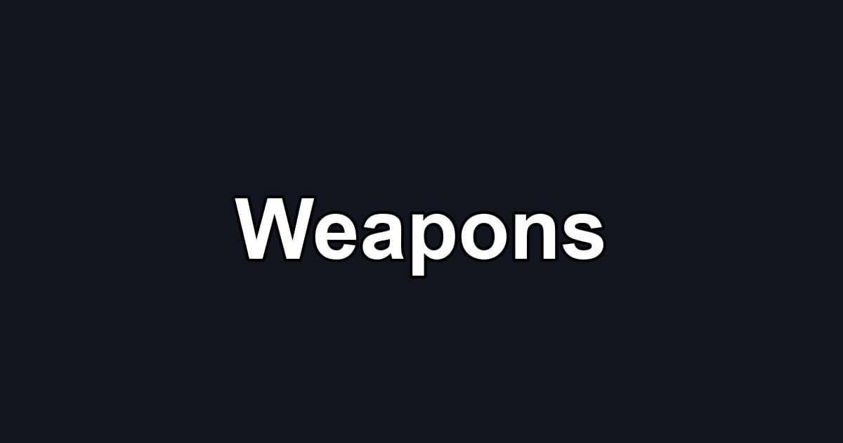 Weapons