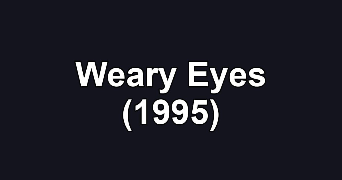 Weary Eyes (1995)
