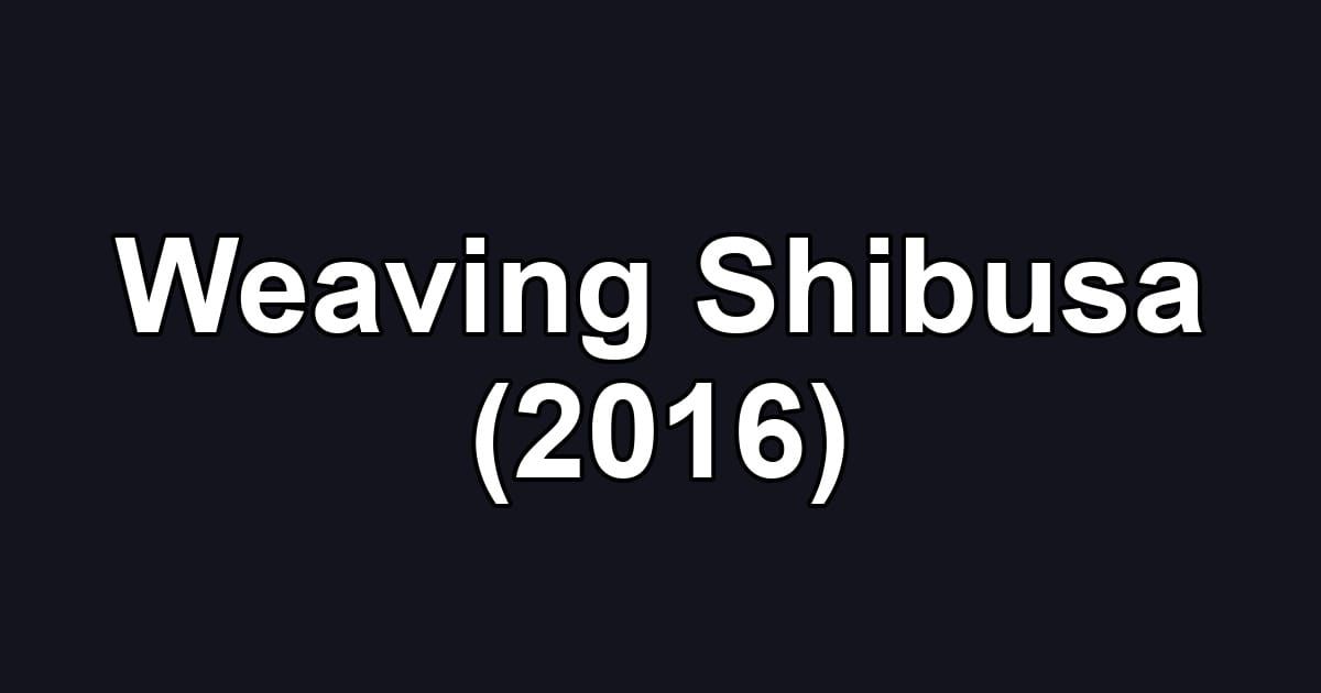 Weaving Shibusa (2016)
