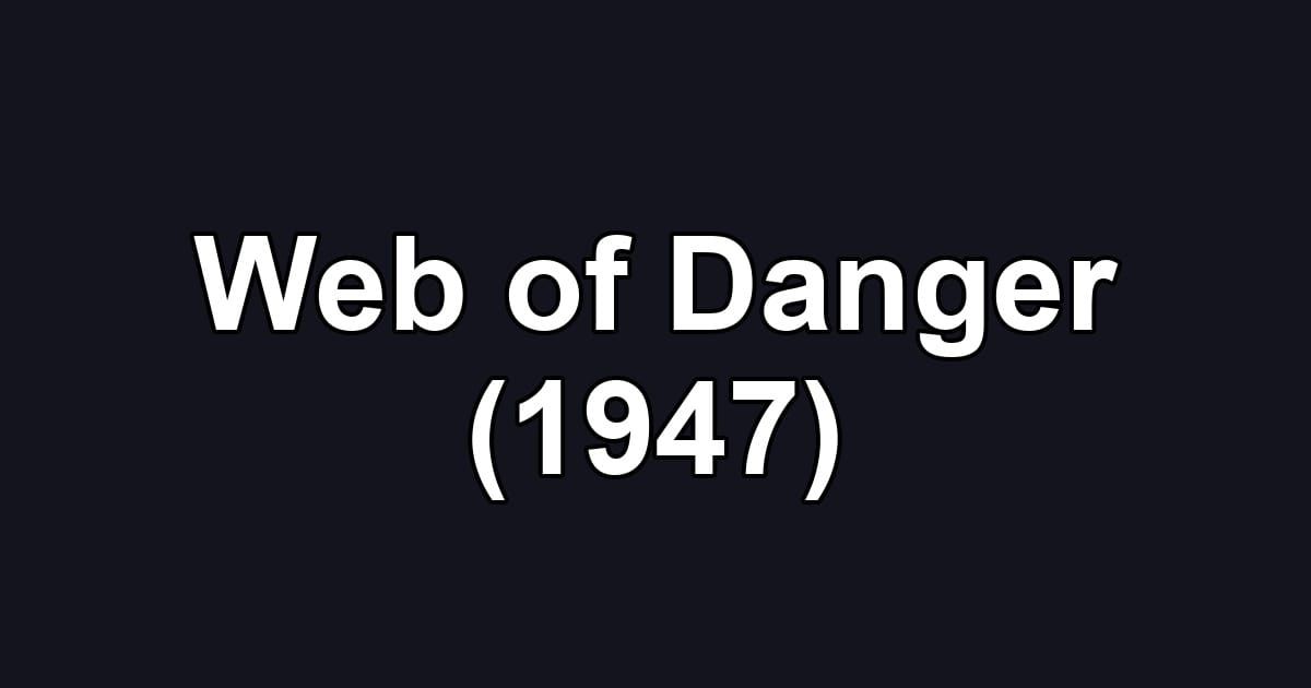 Web of Danger (1947)