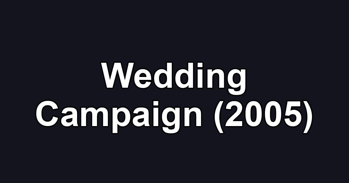 Wedding Campaign (2005)