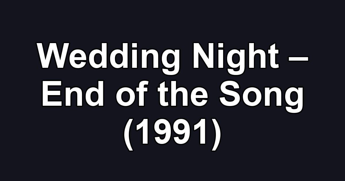 Wedding Night – End of the Song (1991)