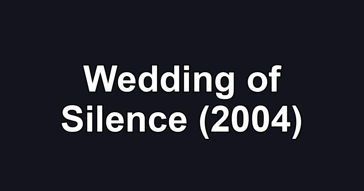 Wedding of Silence (2004)
