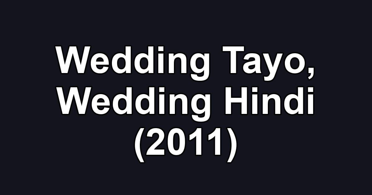 Wedding Tayo, Wedding Hindi (2011)
