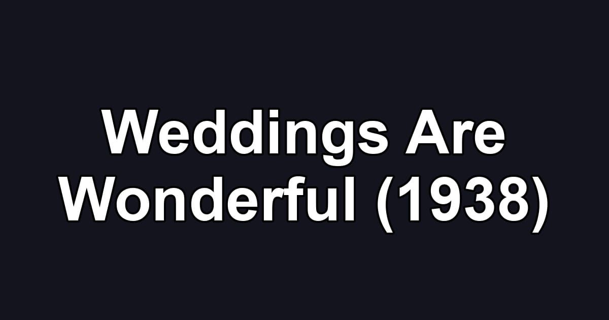 Weddings Are Wonderful (1938)