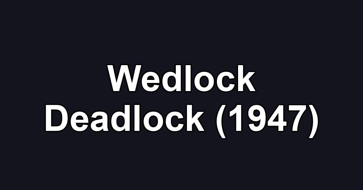 Wedlock Deadlock (1947)