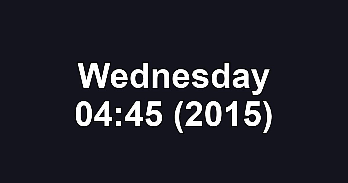 Wednesday 04:45 (2015)