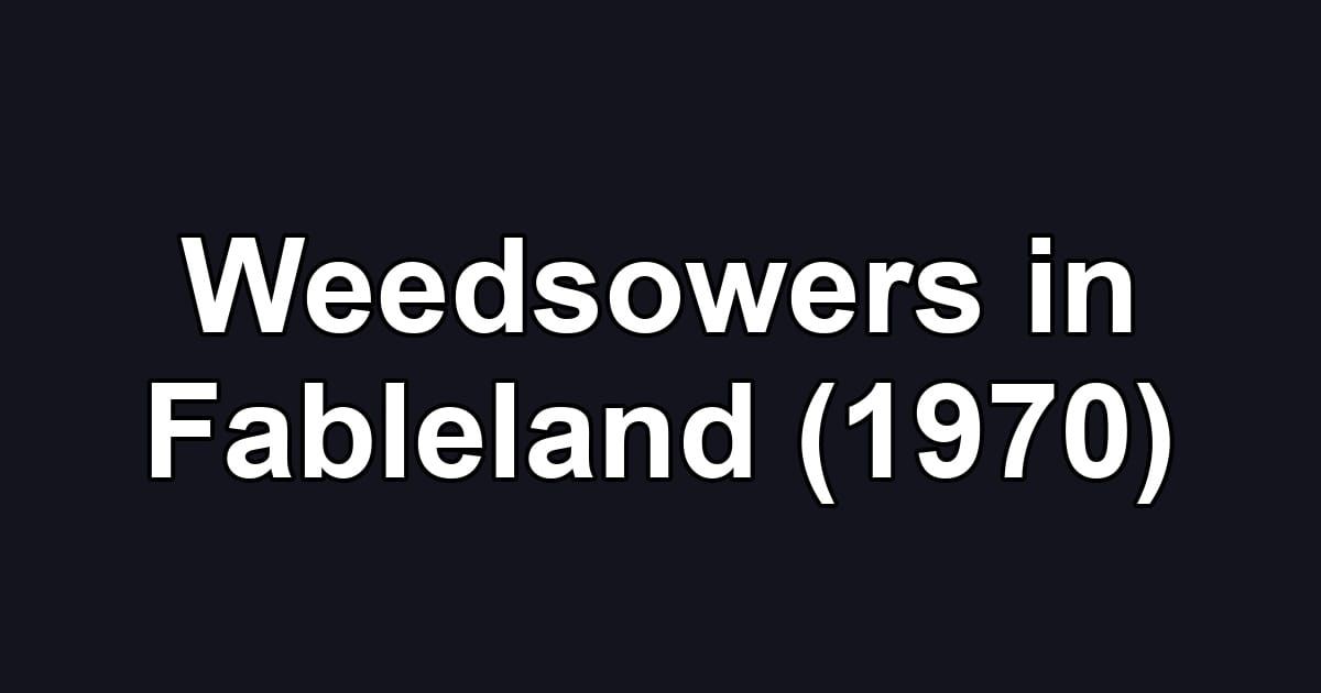Weedsowers in Fableland (1970)