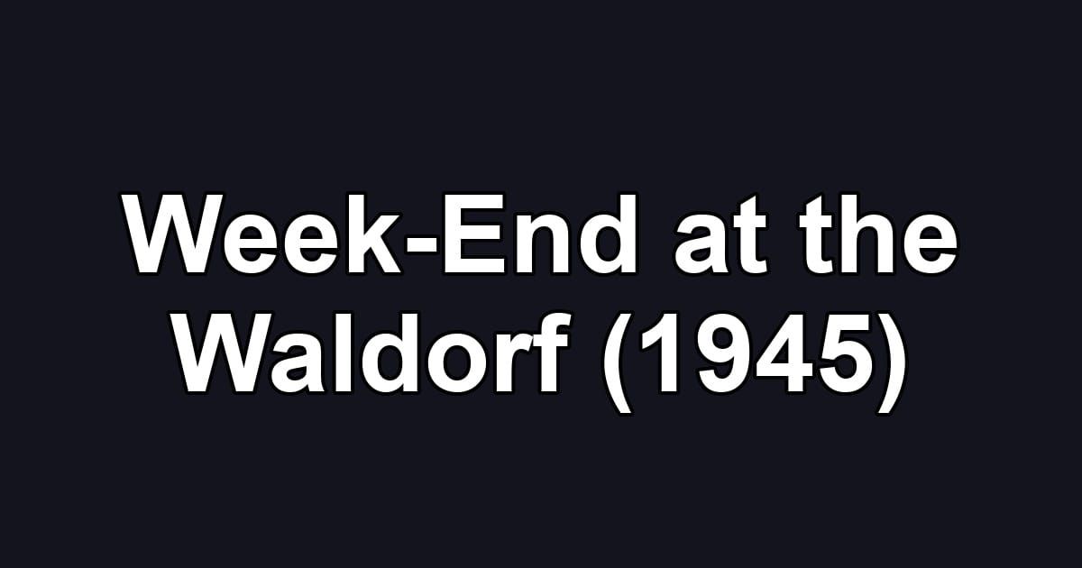 Week-End at the Waldorf (1945)