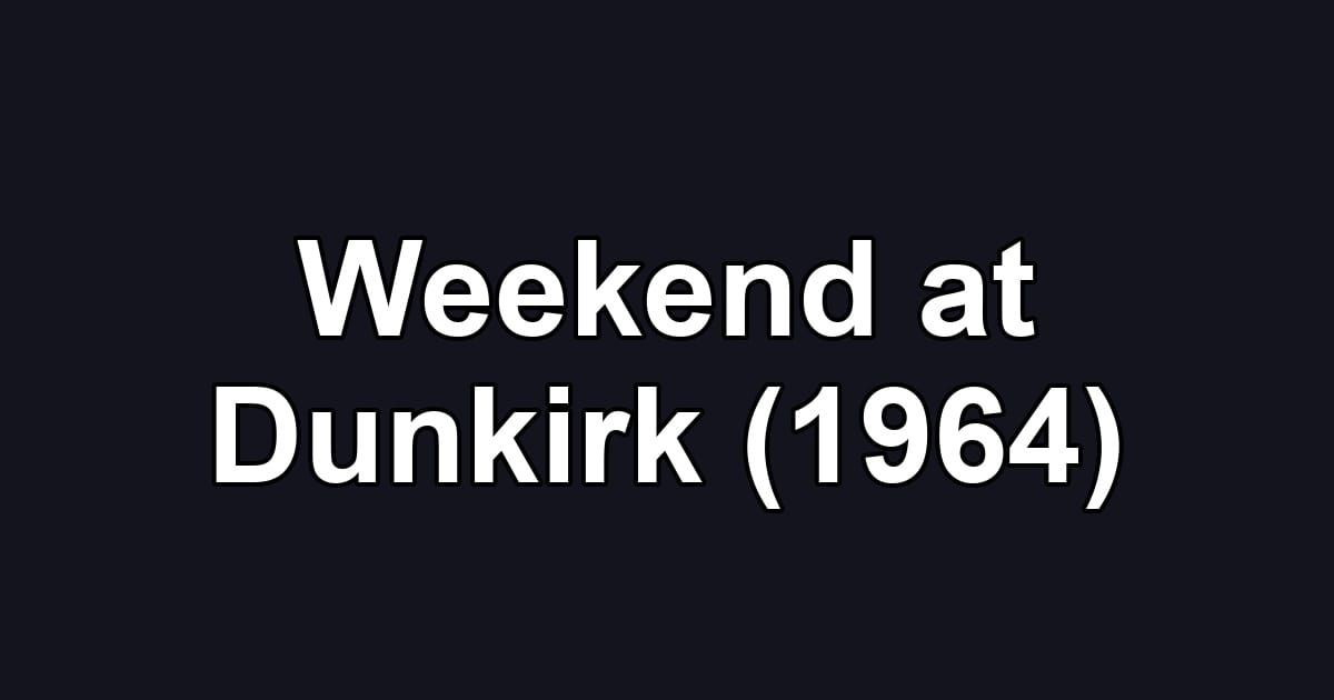 Weekend at Dunkirk (1964)