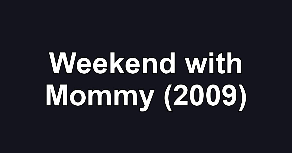 Weekend with Mommy (2009)