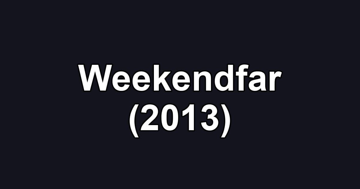Weekendfar (2013)