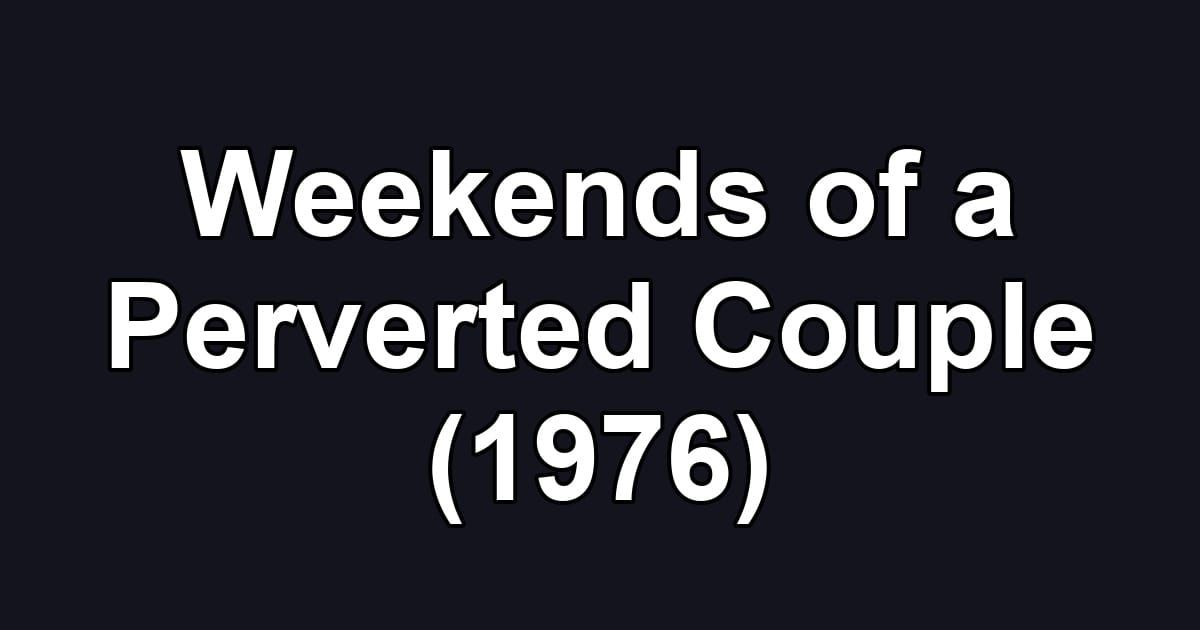 Weekends of a Perverted Couple (1976)