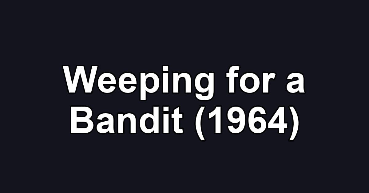 Weeping for a Bandit (1964)