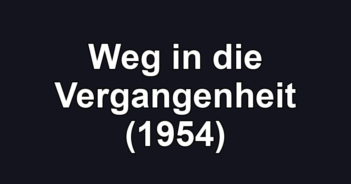 Weg in die Vergangenheit (1954)