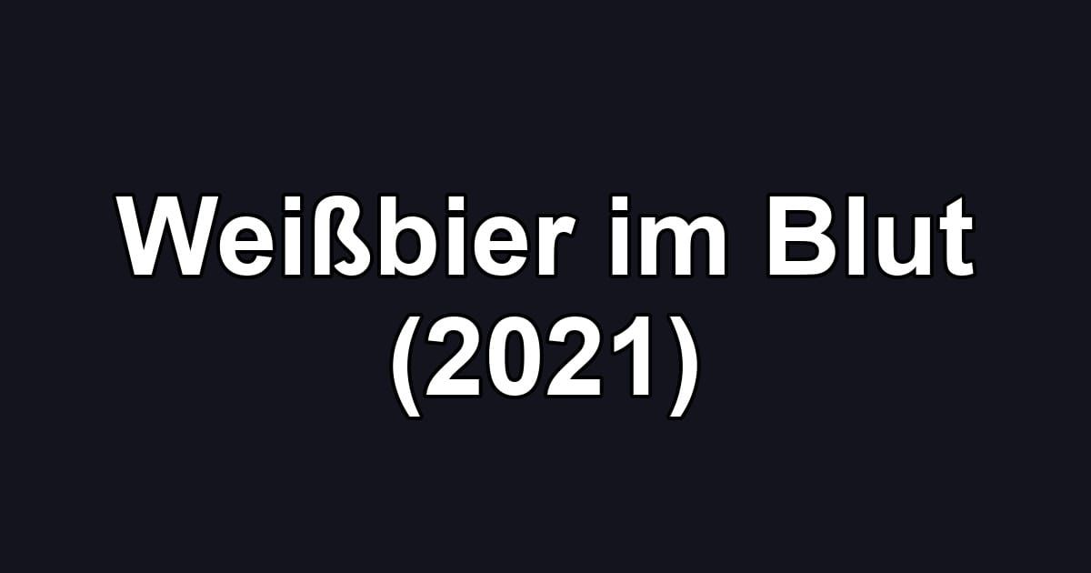 Weißbier im Blut (2021)