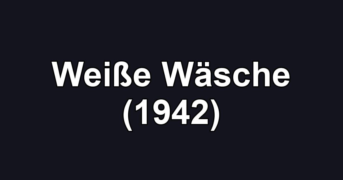 Weiße Wäsche (1942)