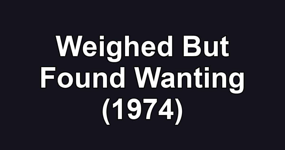 Weighed But Found Wanting (1974)