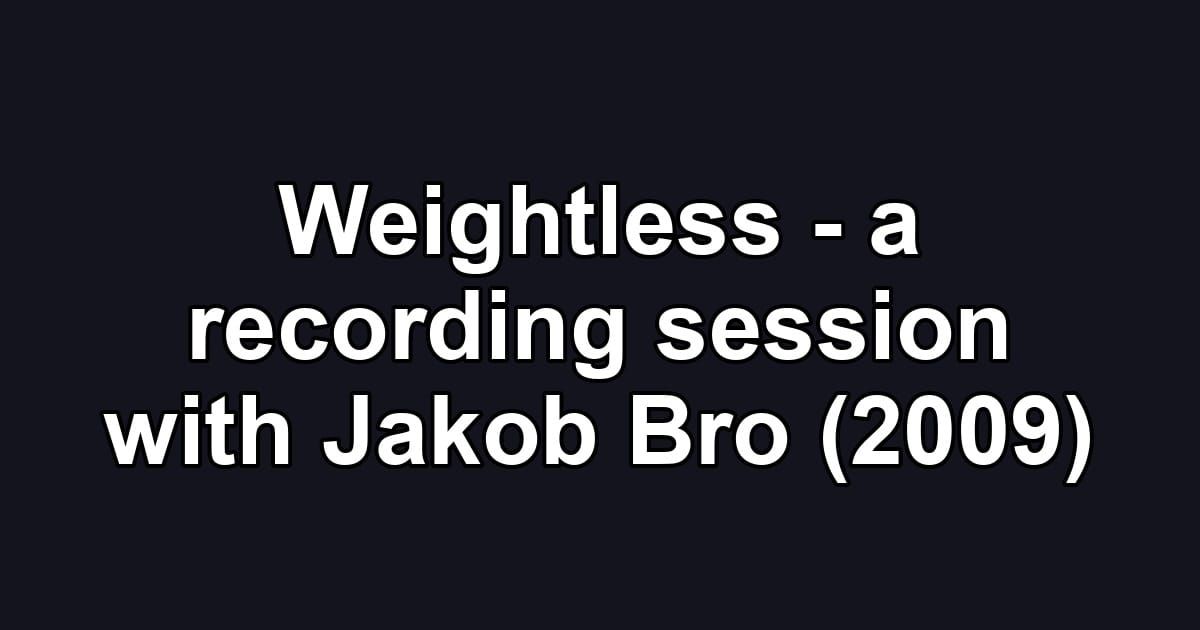 Weightless - a recording session with Jakob Bro (2009)