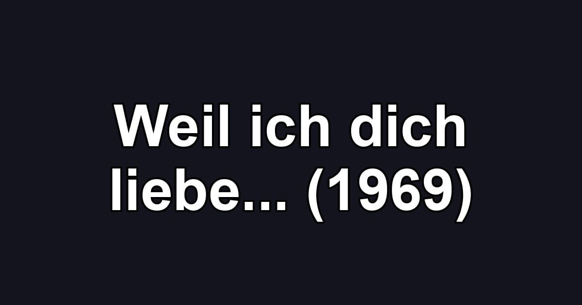 Weil ich dich liebe... (1969)